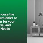 Choose the Best Dehumidifier or Humidifier for your Needs